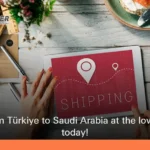 Cheapest shipping from Türkiye to Saudi Arabia: Your 2026 Guide to Saving Big